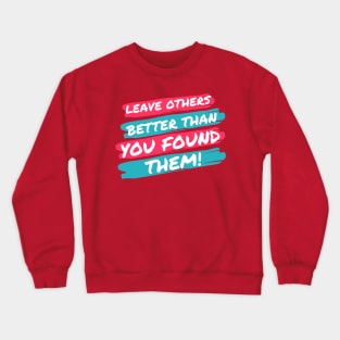 Leave Others Better! Crewneck Sweatshirt